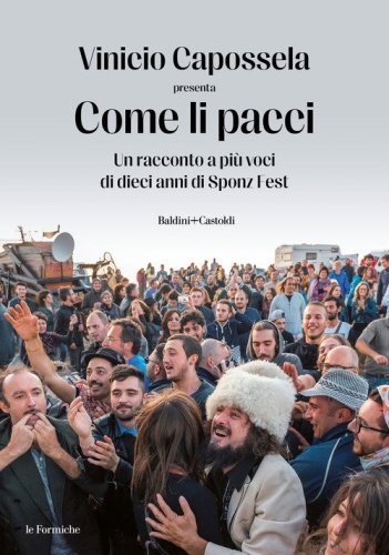 Come li pacci. Un racconto a pi&ugrave; voci di dieci anni di Sponz Fest