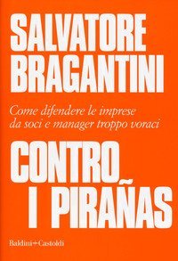 Contro i pira&ntilde;as. Come difendere le imprese da soci e manager troppo voraci