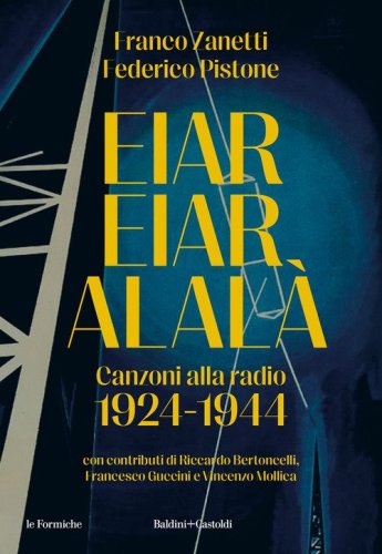 Eiar Eiar Alal&agrave;. Canzoni alla radio 1924-1944