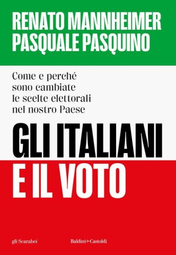 Gli italiani e il voto. Come e perch&eacute; sono cambiate le scelte elettorali nel nostro Paese