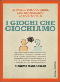 I giochi che giochiamo. Le insidie psicologiche che intossicano la nostra vita