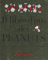 Il libro d'oro dei Peanuts. L'arte e la storia del fumetto pi&ugrave; amato del mondo