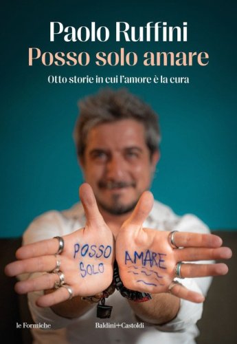 Posso solo amare. Otto storie in cui l'amore &egrave; la cura