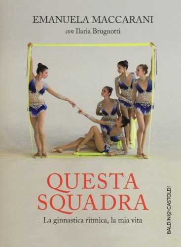 Questa squadra. La ginnastica ritmica, la mia vita
