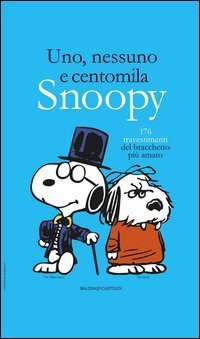 Uno, nessuno e centomila. Snoopy. 176 travestimenti del bracchetto pi&ugrave; amato