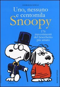 Uno, nessuno e centomila. Snoopy. 176 travestimenti del bracchetto pi&ugrave; amato