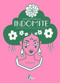 Indomite. Storie di donne che fanno ci&ograve; che vogliono