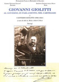 Giovanni Giolitti. Vol. 1: I governi Giolitti (1892-1921). - I governi Giolitti (1892-1921)