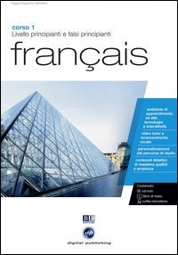 Fran&ccedil;ais. Livello principianti e falsi principianti. Corso 1. CD Audio e CD-ROM
