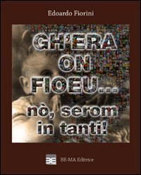 Gh'era on fioeu... n&ograve;, serom in tanti!