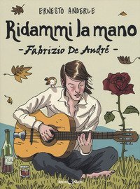 Ridammi la mano. Fabrizio de Andr&egrave;