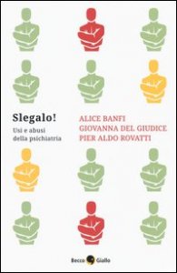 Slegalo! Usi e abusi della psichiatria