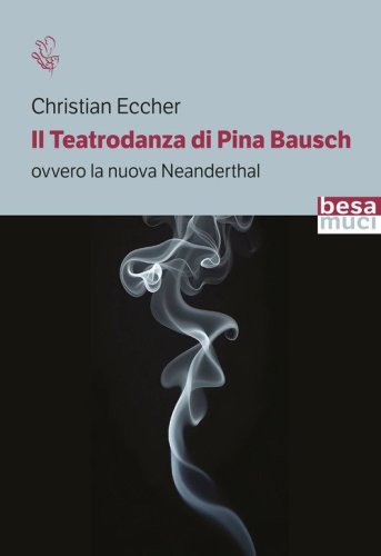Il teatrodanza di Pina Bausch. Ovvero la nuova Neanderthal