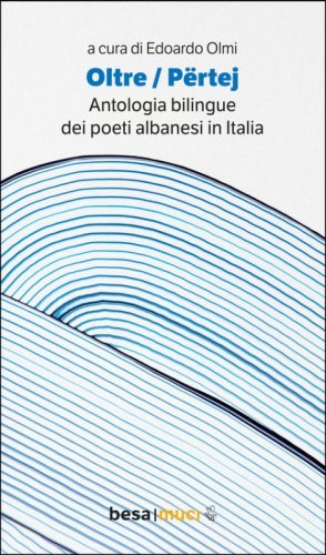 Oltre. P&euml;rtej. Antologia bilingue. Ediz. italiana e albanese