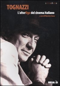 Tognazzi. L'alter... Ugo del cinema italiano