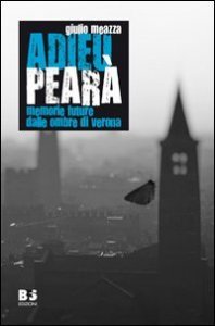 Adieu Pear&agrave;. Memorie future dalle ombre di Verona