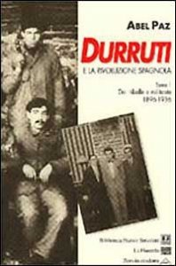 Durruti E La Rivoluzione Spagnola. Vol. 1: Da Ribelle A Mili