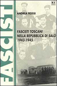 Fascisti Toscani Nella Repubblica Di Salo` (1943-1945)