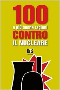 100 e pi&ugrave; buone ragioni contro il nucleare