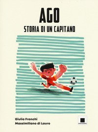 Ago storia di un capitano. Ediz. ad alta leggibilit&agrave;