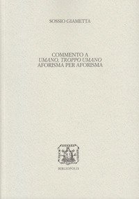 Commento a &laquo;Umano, troppo umano&raquo; aforisma per aforisma