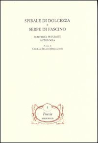 Spirale di dolcezza&shy;Serpe di fascino - Scrittrici futuriste