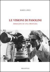 Le visioni di Pasolini - Immagini di una profezia