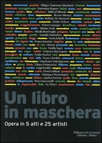 Un libro in maschera - Opera in cinque atti e venticinque artisti