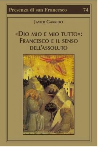 &laquo;Dio mio e mio tutto&raquo;: Francesco e il senso dell'assoluto