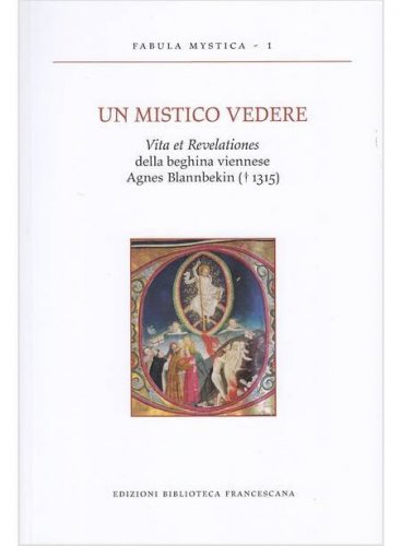 Un mistico vedere. Vita et revelationes della beghina viennese Agnes Blannbekin (1315)
