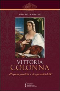Vittoria Colonna. L'opera poetica e la spiritualit&agrave;