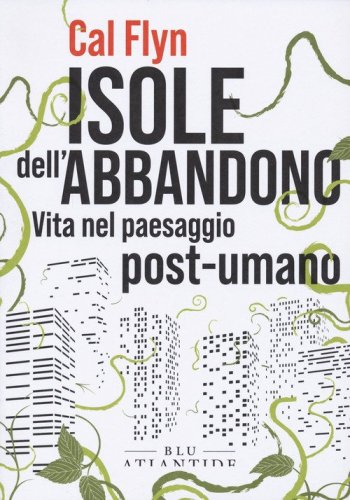 Isole dell'abbandono. Vita nel paesaggio post-umano