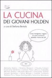 La cucina dei giovani Holden. Cosa mangiano i ragazzi (e cosa cucinano) quando vivono da soli