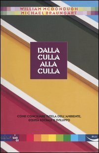 Dalla culla alla culla. Come conciliare tutela dell'ambiente, equit&agrave; sociale e sviluppo