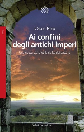 Ai confini degli antichi imperi. Una nuova storia delle civilt&agrave; del passato