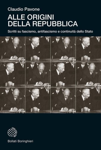 Alle origini della Repubblica. Scritti su fascismo, antifascismo e continuit&agrave; dello Stato