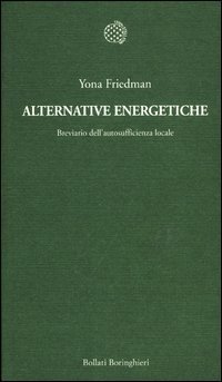 Alternative energetiche - Breviario dell'autosufficienza locale