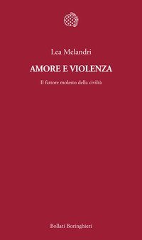 Amore e violenza. Il fattore molesto della civilt&agrave;