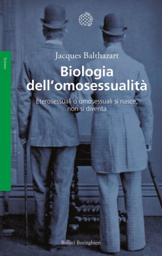 Biologia dell'omosessualit&agrave;. Eterosessuali o omosessuali si nasce, non si diventa