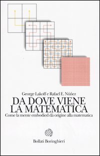 Da dove viene la matematica - Come la mente embodied d&agrave; origine alla matematica