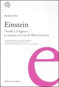 Einstein. &laquo;Sottile &egrave; il Signore...&raquo;. La scienza e la vita di Albert Einstein