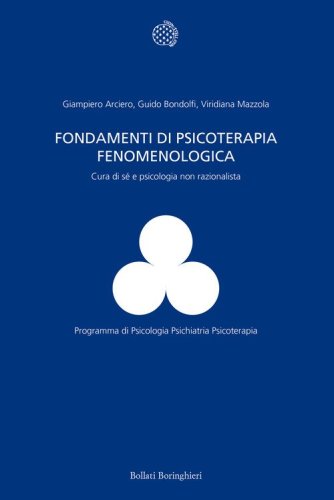 Fondamenti di psicoterapia fenomenologica. Cura di s&eacute; e psicologia non razionalista