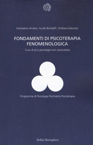 Fondamenti di psicoterapia fenomenologica. Cura di s&eacute; e psicologia non razionalista