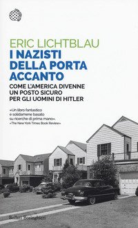 I nazisti della porta accanto. Come l'America divenne un porto sicuro per gli uomini di Hitler
