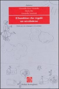 Il bambino che regal&ograve; un arcobaleno - Fiabe per un compagno con autismo