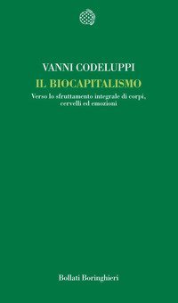 Il biocapitalismo - Verso lo sfruttamento integrale di corpi, cervelli ed emozioni
