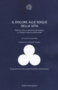 Il dolore alle soglie della vita. Dilemmi etici e necessit&agrave; del dialogo in terapia intensiva neonatale