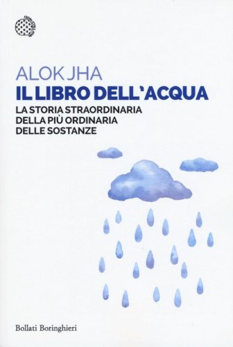 Il libro dell'acqua. La storia straordinaria della pi&ugrave; ordinaria delle sostanze