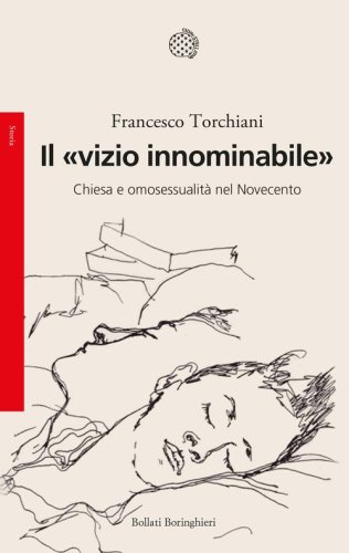 Il &laquo;vizio innominabile&raquo;. Chiesa e omosessualit&agrave; nel Novecento