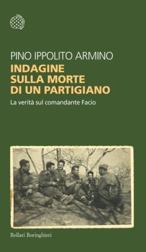Indagine sulla morte di un partigiano. La verit&agrave; sul comandante Facio